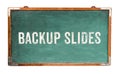 Ã¢â¬ÅBackup SlidesÃ¢â¬Â text word message written on a wide green old grungy vintage wooden chalkboard or retro blackboard with frame